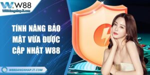 Tính năng bảo mật vừa được cập nhật W88 - An toàn tối ưu Tính năng bảo mật vừa được cập nhật W88 - An toàn tối ưu