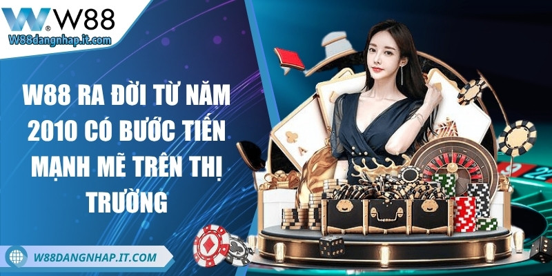 w88 - Trang Chủ W88 ra đời từ năm 2010 có bước tiến mạnh mẽ trên thị trường