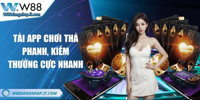 w88 - Trang Chủ Tải app chơi thả phanh, kiếm thưởng cực nhanh