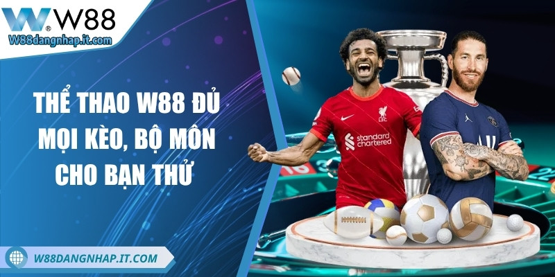 w88 - Trang Chủ Thể thao W88 đủ mọi kèo, bộ môn cho bạn thử
